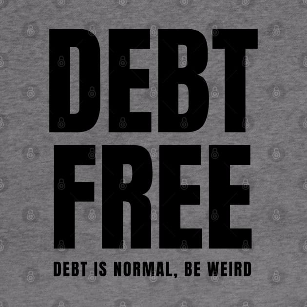 Debt Free Debt is Normal Be Weird by MalibuSun
